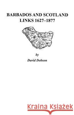 Barbados and Scotland, Links 1627-1877 Dobson 9780806352633 Genealogical Publishing Company