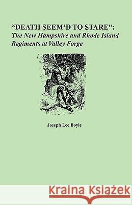 Death Seem'd to Stare: The New Hampshire and Rhode Island Regiments at Valley Forge Boyle 9780806352671