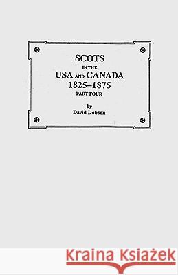 Scots in the USA and Canada, 1825-1875. Part Four Dobson 9780806352763