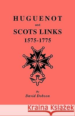 Huguenot and Scots Links, 1575-1775 David Dobson 9780806352848