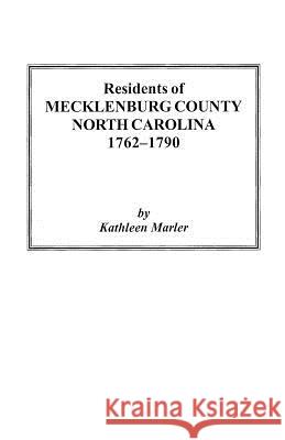 Residents of Mecklenburg County North Carolina 1762-1790 Kathleen Marler 9780806352855