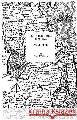 Scots-Irish Links, 1575-1725. Part Five Dobson 9780806353012