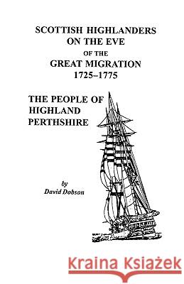 Scottish Highlanders on the Eve of the Great Migration, 1725-1775: The People of Highland Perthshire Dobson 9780806353043