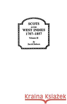 Scots in the West Indies 1707-1857 Vol 2 Dobson 9780806353128