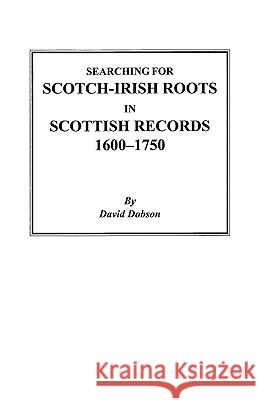 Searching for Scotch-Irish Roots in Scottish Records, 1600-1750 Dobson 9780806353173