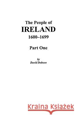 The People of Ireland, 1600-1699: Part One Dobson 9780806353623