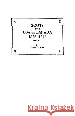 Scots in the USA and Canada, 1825-1875. Part Five Dobson 9780806353647