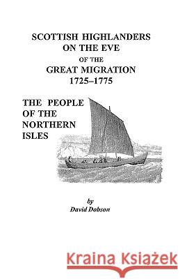 Scottish Highlanders on the Eve of the Great Migration, 1725-1775: The People of the Northern Isles Dobson 9780806353791
