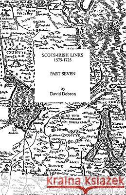 Scots-Irish Links, 1575-1725. Part Seven David Dobson 9780806353920 Genealogical Publishing Company