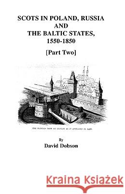 Scots in Poland, Russia, and the Baltic States, 1550-1850 [Part Two] David Dobson 9780806354002 Genealogical Publishing Company