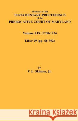 Abstracts of the Testamentary Proceedings of the Prerogative Court of Maryland. Volume XIX V. L. Skinner 9780806354156 Genealogical Publishing Company