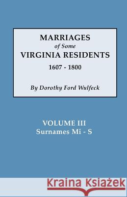 Marriages of Some Virginia Residents, Vol. III Dorothy Ford Wulfeck 9780806354187 Genealogical Publishing Company