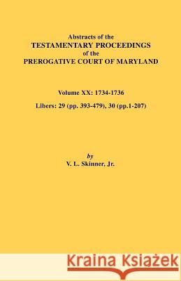 Abstracts of the Testamentary Proceedings of the Prerogative Court of Maryland, Vol. XX Vernon L. Skinner 9780806354224 Genealogical Publishing Company