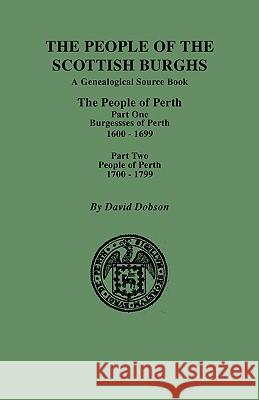 People of the Scottish Burghs: PERTH, 1600-1799. Part One & Part Two David Dobson 9780806354453 Genealogical Publishing Company