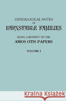 Genealogical Notes of Barnstable Families. Volume I [Massachusetts] Amos Otis 9780806354729 Genealogical Publishing Company