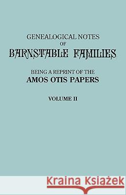 Genealogical Notes of Barnstable Families. Volume II [Massachusetts] Amos Otis 9780806354736