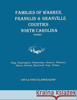 Families of Warren, Franklin & Granville Counties, North Carolina. Revised. Families: King, Tharrington, Timberlake, Shearin, Winston, Harris, Dowtin, Blackwell, Pope, Wilson Gayle King Blankenship 9780806354972