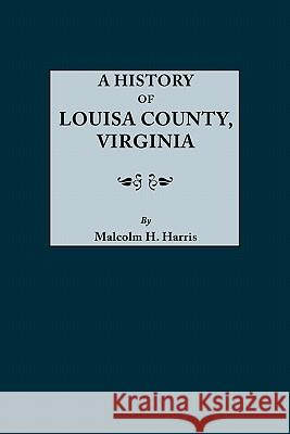 History of Louisa County, Virginia M.D. Malcolm H. Harris 9780806355023