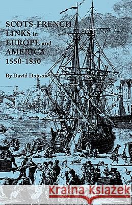 Scots-French Links in Europe and America, 1550-1850 David Dobson 9780806355283 Genealogical Publishing Company
