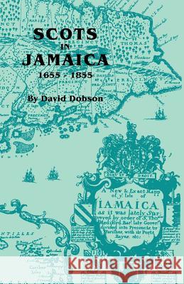 Scots in Jamaica, 1655-1855 David Dobson 9780806355405 Genealogical Publishing Company