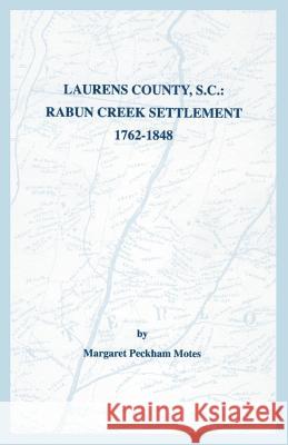 Laurens County, S.C.: Rabun Creek Settlement, 1762-1848 Margaret Peckham Motes 9780806355412 Genealogical Publishing Company