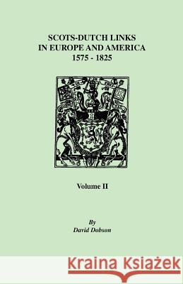 Scots-Dutch Links, 1575-1825. Volume II David Dobson 9780806355528 Genealogical Publishing Company