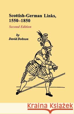 Scottish-German Links, 1550-1850. Second Edition David Dobson 9780806355535 Genealogical Publishing Company