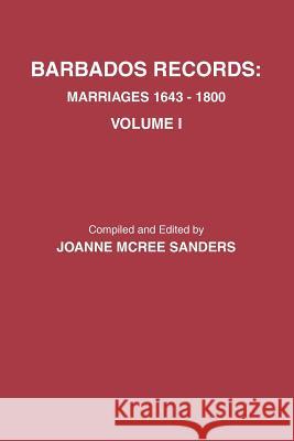 Barbados Records. Marriages, 1643-1800: Volume I Joanne McRee Sanders 9780806355580