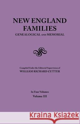 New England Families. Genealogical and Memorial. 1913 Edition. in Four Volumes. Volume III William Richard Cutter 9780806355702