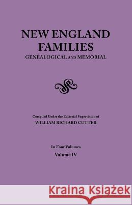New England Families. Genealogical and Memorial. 1913 Edition. in Four Volumes. Volume IV William Richard Cutter 9780806355719