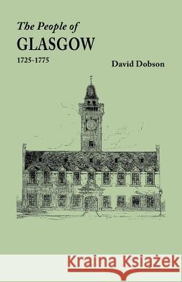 People of Glasgow [Scotland], 1725-1775 David Dobson 9780806355740