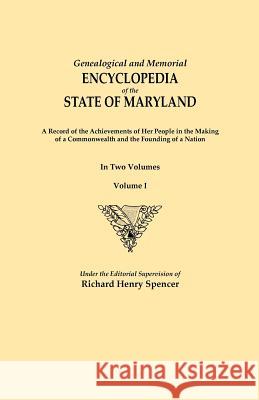 Genealogical and Memorial Encyclopedia of the State of Maryland. a Record of the Achievements of Her People in the Making of a Commonwealth and the Fo Spencer, Richard Henry 9780806356167