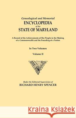 Genealogical and Memorial Encyclopedia of the State of Maryland. a Record of the Achievements of Her People in the Making of a Commonwealth and the Fo Spencer, Richard Henry 9780806356174