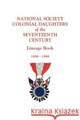 National Society Colonial Daughters of the Seventeenth Century. Lineage Book, 1896-1989 17th Century NS Colonial Daughters 9780806356259 Genealogical Publishing Company
