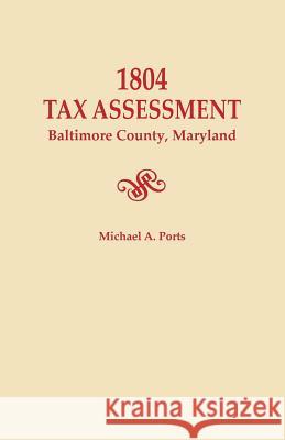 1804 Tax Assessment, Baltimore County, Maryland Michael A. Ports 9780806356464 Genealogical Publishing Company