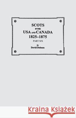 Scots in the USA and Canada, 1825-1875. Part Six David Dobson 9780806356570