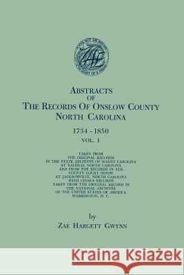 Abstracts of the Records of Onslow County, North Carolina, 1734-1850. in Two Volumes. Volume I Zae Hargett Gwynn 9780806356976 Genealogical Publishing Company