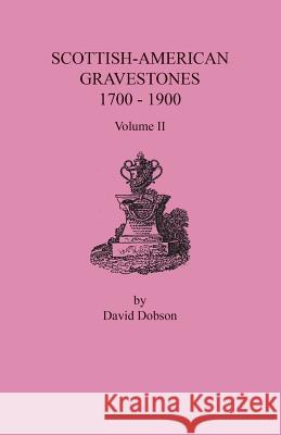 Scottish-American Gravestones, 1700-1900. Volume II David Dobson 9780806358055 Clearfield