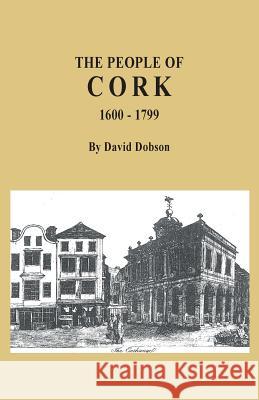 People of Cork, 1600-1799 David Dobson 9780806358468 Clearfield