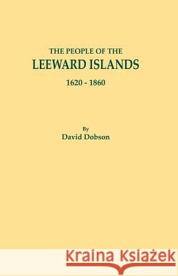 People of the Leeward Islands, 1620-1860 David Dobson 9780806358659 Clearfield