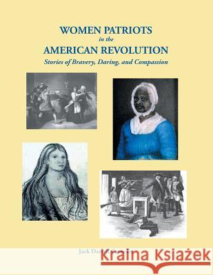 Women Patriots in the American Revolution: Stories of Bravery, Daring, and Compassion Jack Darrell Crowder 9780806358741 Clearfield