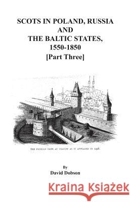 Scots in Poland, Russia, and the Baltic States, 1550-1850. Part Three David Dobson 9780806358895