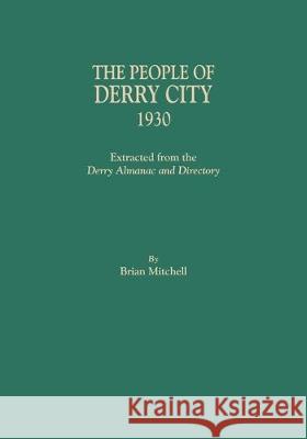 People of Derry City, 1930: Extracted from the Derry Almanac and Directory Brian Mitchell 9780806358949
