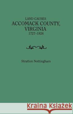 Land Causes, Accomack County, Virginia, 1727-1826 Stratton Nottingham 9780806359045 Clearfield