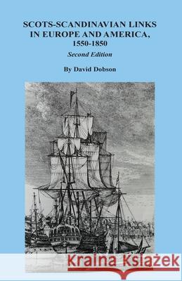 Scots-Scandinavian Links in Europe and America, 1550-1850. Second Edition David Dobson 9780806359106 Clearfield