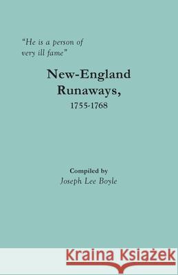 He is a person of very ill fame: New-England Runaways, 1755-1768 Joseph Lee Boyle 9780806359182