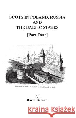 Scots in Poland, Russia, and the Baltic States. Part Four David Dobson 9780806359250 Clearfield