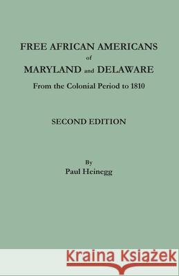 Free African Americans of Maryland and Delaware from the Colonial Period to 1810. Second Edition Paul Heinegg 9780806359281