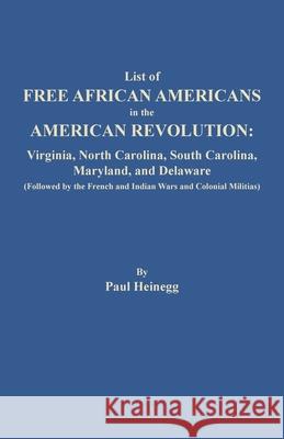List of Free African Americans in the American Revolution: Virginia, North Carolina, South Carolina, Maryland, and Delaware Heinegg, Paul 9780806359342 Clearfield