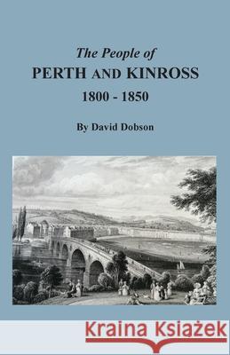 The People of Perth and Kinross, 1800-1850 David Dobson 9780806359359